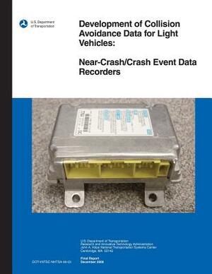 Development of Collision Avoidance Data for Light Vehicles: Near-Crash/Crash Event Data Recorders by U. S. Department of Transportation, Marco Dasilva, Wassim G. Najm
