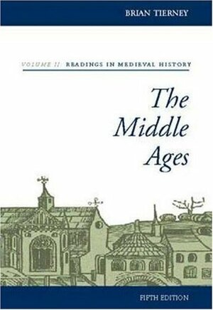 The Middle Ages, Volume II, Readings in Medieval History by Brian Tierney