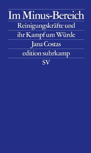 Im Minus-Bereich: Reinigungskräfte und ihr Kampf um Würde by Jana Costas