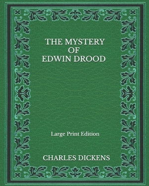 The Mystery Of Edwin Drood - Large Print Edition by Charles Dickens