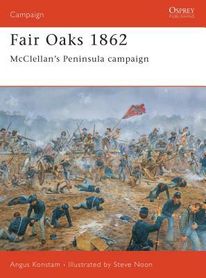 Fair Oaks 1862: McClellan's Peninsula Campaign by Angus Konstam