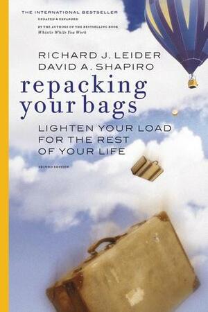 Repacking Your Bags: Lighten Your Load for the Rest of Your Life by David A. Shapiro, Richard J. Leider