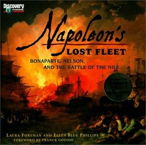 Napoleon's Lost Fleet: Bonaparte, Nelson, and the Battle of the Nile by Ellen Blue Phillips, Laura Foreman
