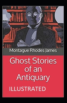 Ghost Stories of an Antiquary Illustrated by M.R. James