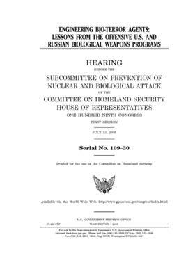 Engineering bio-terror agents: lessons from the offensive U.S. and Russian biological weapons programs by United St Congress, United States House of Representatives, Committee on Homeland Security (house)