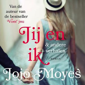Jij en ik & andere verhalen by Jojo Moyes
