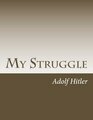 My Struggle: Mein Kampf English version by Adolf Hitler