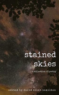 Stained Skies: A Collection of Poetry by Dorothy Baker, Alicia Shameer, Julee Pauling