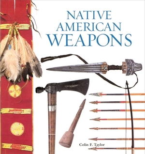 Native American Weapons by Colin F. Taylor