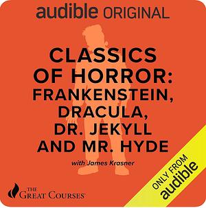 Classics of Horror: Frankenstein, Dracula, D. Jeckyll and Mr. Hyde  by The Great Courses, James Krasner