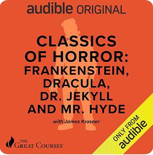 Classics of Horror: Frankenstein, Dracula, D. Jeckyll and Mr. Hyde  by James Krasner, The Great Courses