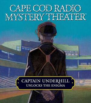Captain Underhill Unlocks the Enigma: The Queen Is in the Counting House and Don't Touch That Dial! by Steven Thomas Oney