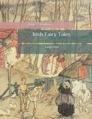 Irish Fairy Tales: Large Print by James Stephens