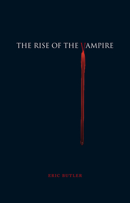 The Rise of the Vampire by Erik Butler