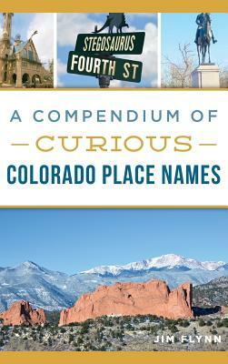 A Compendium of Curious Colorado Place Names by Jim Flynn