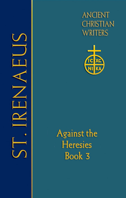 64. St. Irenaeus of Lyons: Against the Heresies (Book 3) by 
