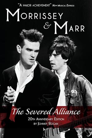 Morrissey &amp; Marr: The Severed Alliance by Johnny Rogan