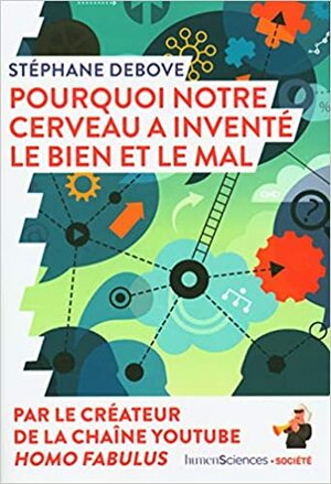 Pourquoi notre cerveau a inventé le bien et le mal by Stéphane Debove