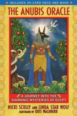 The Anubis Oracle: A Journey Into the Shamanic Mysteries of Egypt [With 35-Card Deck] by Nicki Scully, Linda Star Wolf