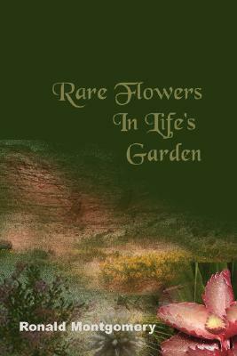 Rare Flowers in Life's Garden by Ronald Montgomery