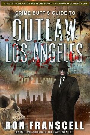 Crime Buff's Guide to Outlaw Los Angeles by Ron Franscell