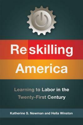 Reskilling America: Learning to Labor in the Twenty-First Century by Hella Winston, Katherine S. Newman