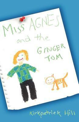 Miss Agnes and the Ginger Tom by Kirkpatrick Hill