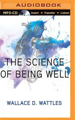 The Science of Being Well by Wallace D. Wattles