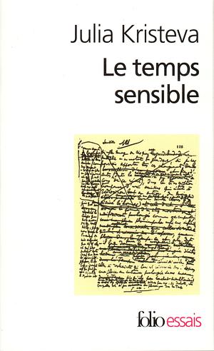 Le Temps sensible. Proust et l'expérience littéraire by Julia Kristeva