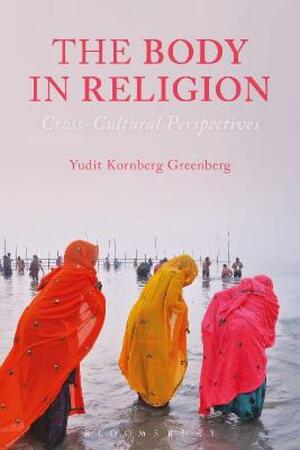 The Body in Religion  by Yudit Kornberg Greenberg