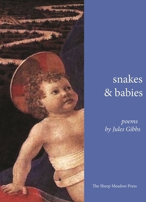 Snakes and Babies: Poems by Jules Gibbs