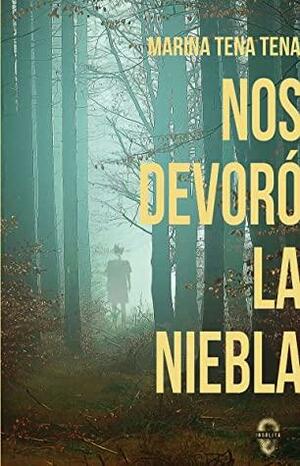 Nos devoró la niebla by Marina Tena Tena