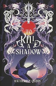 To Kill a Shadow by Katherine Quinn