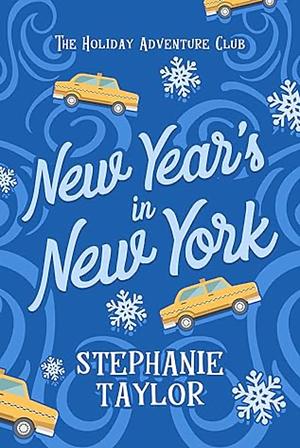 New Year's in New York: The Holiday Adventure Club Book Ten by Stephanie Taylor