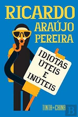 Idiotas Úteis e Inúteis by Ricardo Araújo Pereira