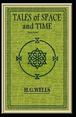 Tales of Space And Time Illustrated by H.G. Wells