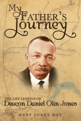My Father's Journey: The Life Lessons of Deacon Daniel Olin Jones by 