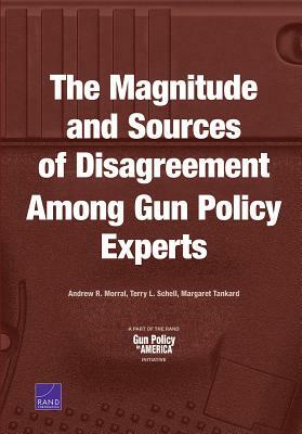 The Magnitude and Sources of Disagreement Among Gun Policy Experts by Margaret Tankard, Terry L. Schell, Andrew R. Morral