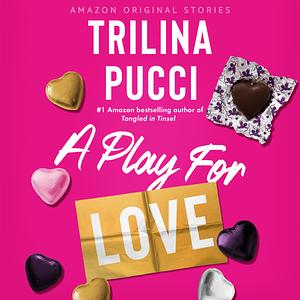 A Play for Love by Trilina Pucci