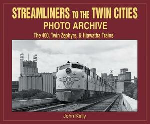 Streamliners to the Twin Cities Photo Archive: 400, Twin Zephyrs, & Hiawatha Trains by Quayside, John Kelly