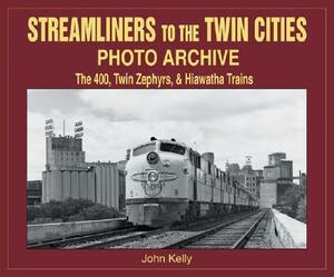 Streamliners to the Twin Cities Photo Archive: 400, Twin Zephyrs, & Hiawatha Trains by John Kelly, Quayside