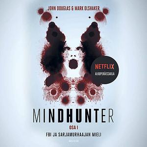 Mindhunter – FBI ja sarjamurhaajan mieli, osa 1 by John E. Douglas