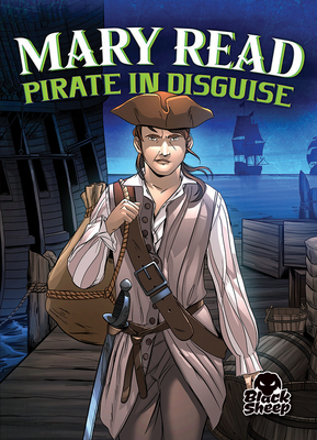 Mary Read: Pirate in Disguise by Christina Leaf