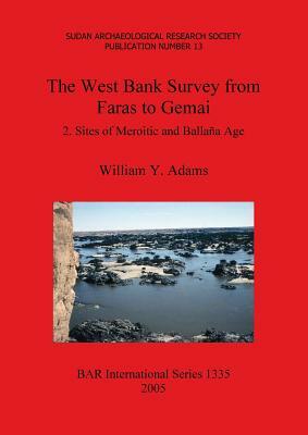 The West Bank Survey from Faras to Gemai: 2. Sites of Meroitic and Ballaña Age by William Adams