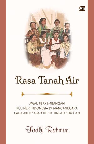 RASA TANAH AIR: Awal Perkembangan Kuliner Indonesia di Mancanegara pada Akhir Abad ke-19 hingga 1940-an by Fadly Rahman