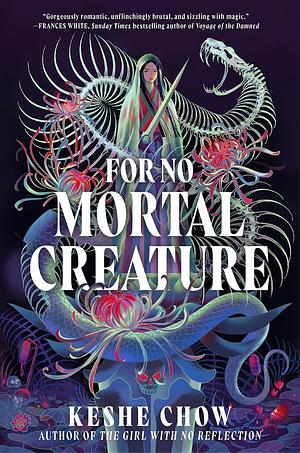 For No Mortal Creature by Keshe Chow