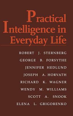 Practical Intelligence in Everyday Life by Jennifer Hedlund, George B. Forsythe, Robert J. Sternberg