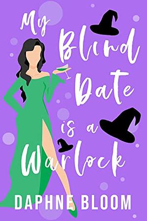 My Blind Date is a Warlock by Daphne Bloom