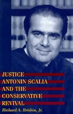 Justice Antonin Scalia and the Conservative Revival by Richard A. Brisbin