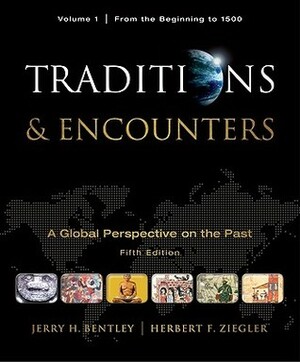 Traditions & Encounters, Volume 1 From the Beginning to 1500 by Herbert F. Ziegler, Jerry H. Bentley